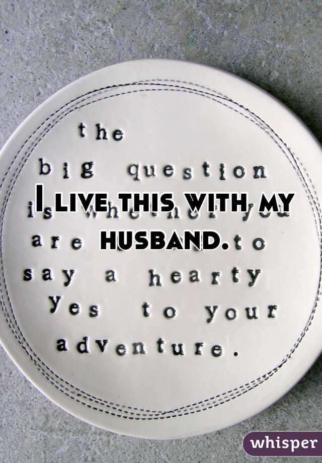 I live this with my husband. 