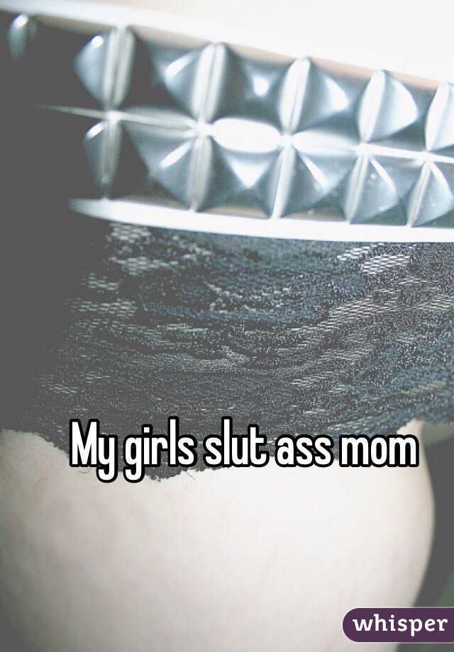 My girls slut ass mom