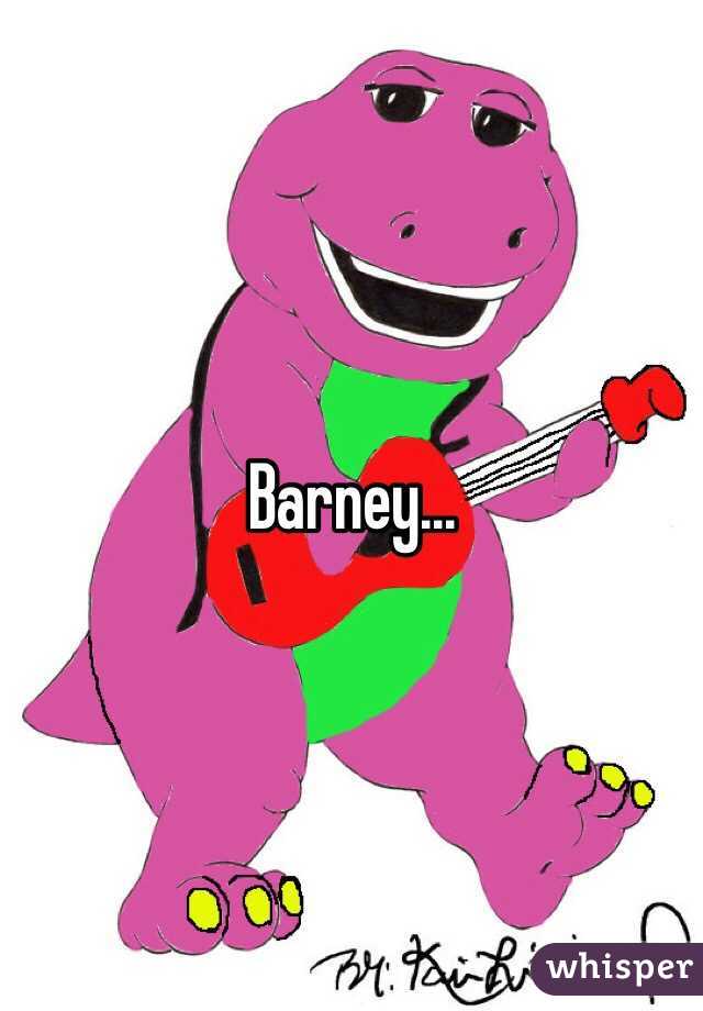 Barney...
