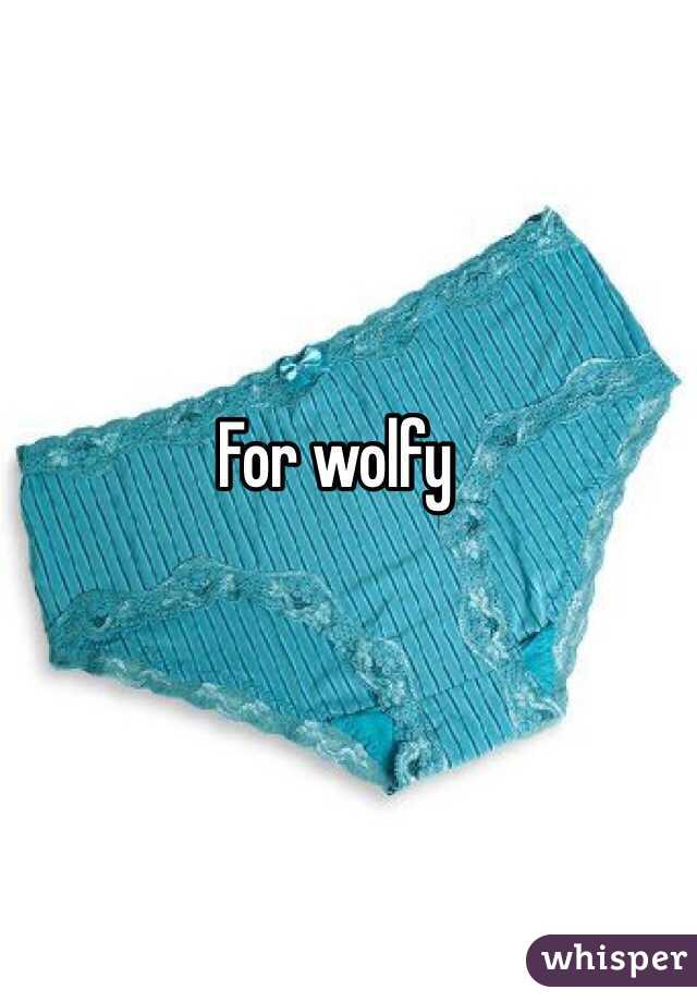 For wolfy