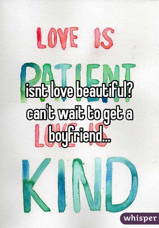 isnt love beautiful?
can't wait to get a
boyfriend...