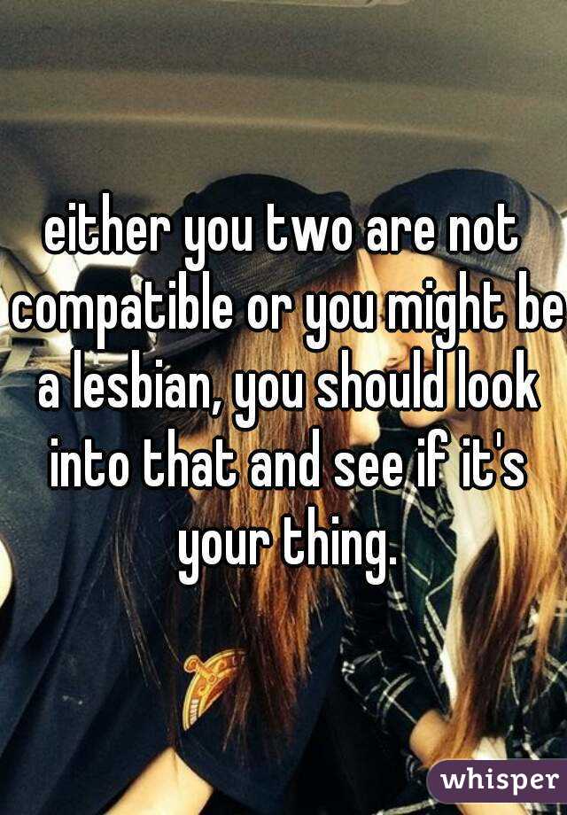 either you two are not compatible or you might be a lesbian, you should look into that and see if it's your thing.