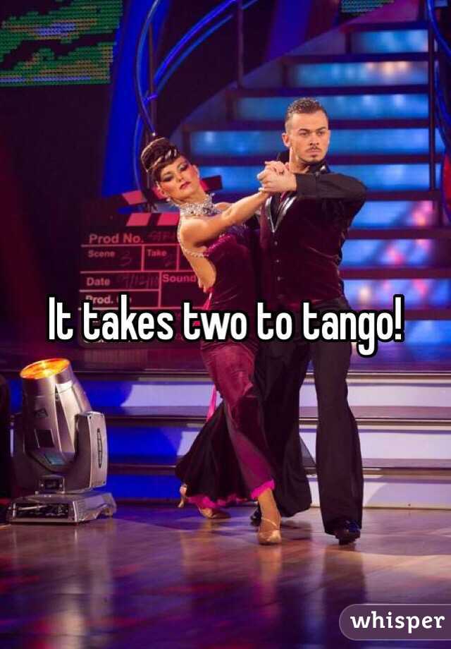 It takes two to tango! 