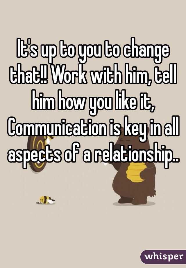 It's up to you to change that!! Work with him, tell him how you like it, Communication is key in all aspects of a relationship..