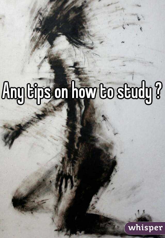 Any tips on how to study ?