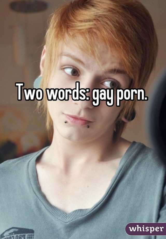 Two words: gay porn. 

