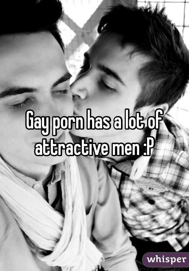 Gay porn has a lot of attractive men :P