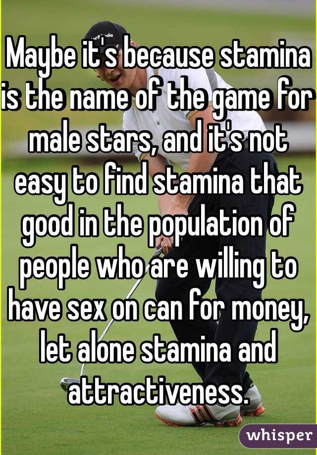 Maybe it's because stamina is the name of the game for male stars, and it's not easy to find stamina that good in the population of people who are willing to have sex on can for money, let alone stamina and attractiveness. 