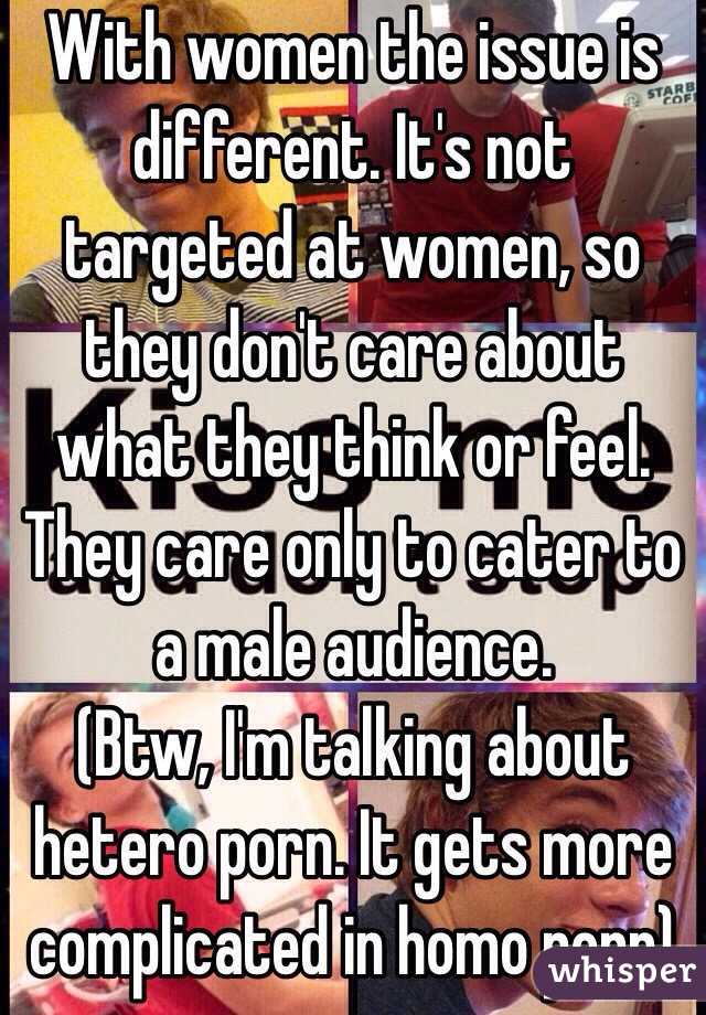 With women the issue is different. It's not targeted at women, so they don't care about what they think or feel. They care only to cater to a male audience.
(Btw, I'm talking about hetero porn. It gets more complicated in homo porn)