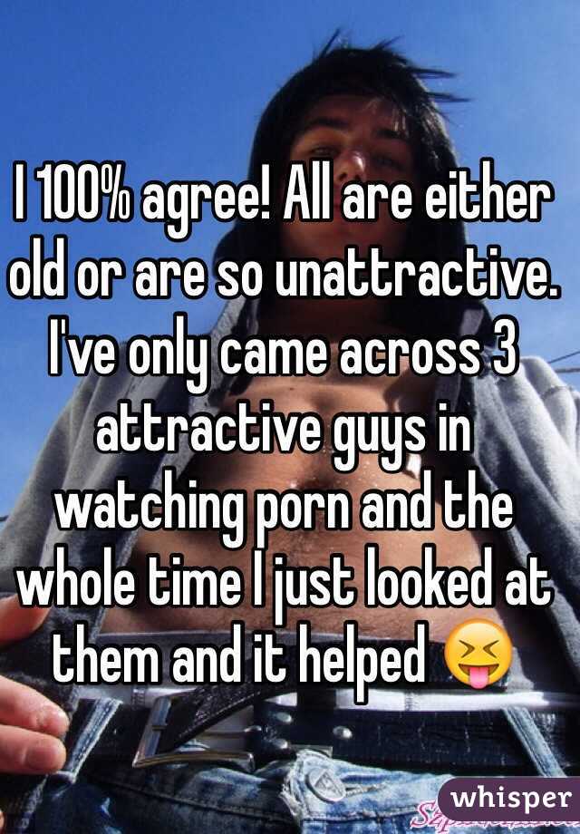 I 100% agree! All are either old or are so unattractive. I've only came across 3 attractive guys in watching porn and the whole time I just looked at them and it helped 😝