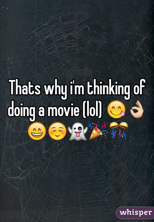 Thats why i'm thinking of doing a movie (lol) 😋👌😄☺️👻🎉🎊