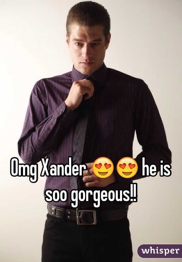 Omg Xander 😍😍 he is soo gorgeous!!