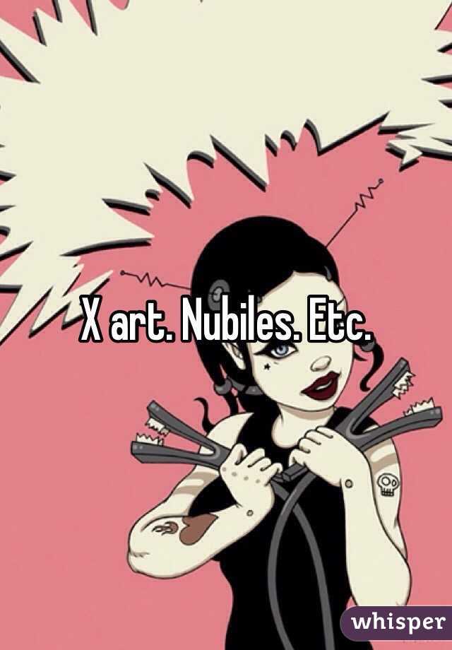 X art. Nubiles. Etc.