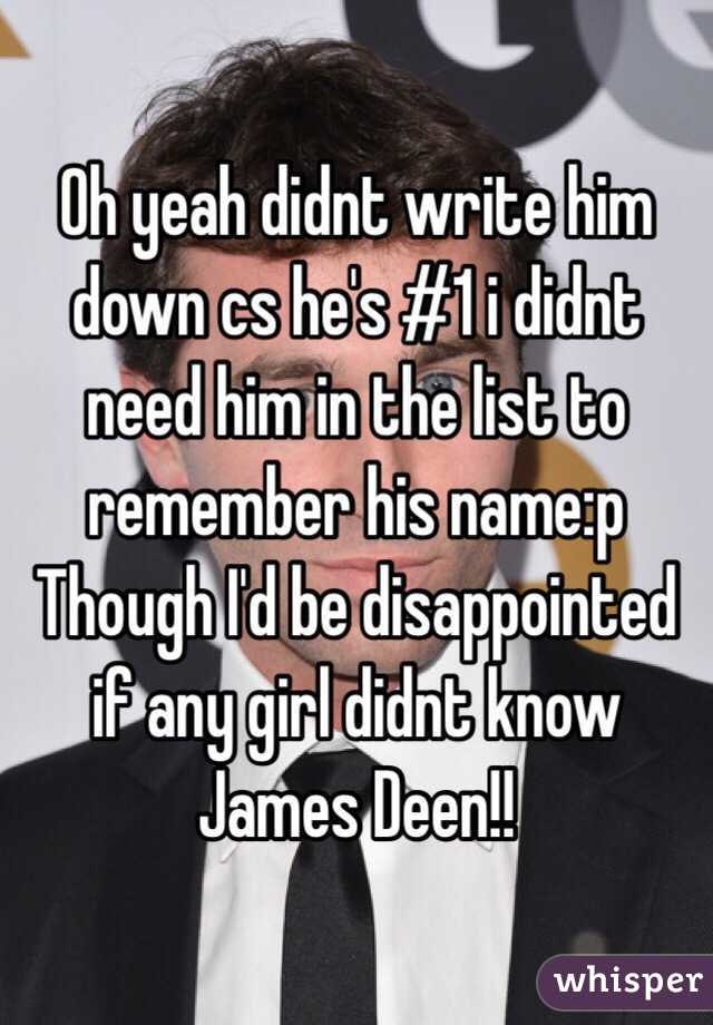 Oh yeah didnt write him down cs he's #1 i didnt need him in the list to remember his name:p Though I'd be disappointed if any girl didnt know James Deen!!