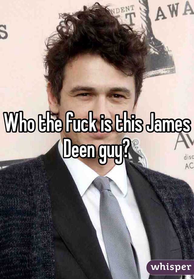 Who the fuck is this James Deen guy? 