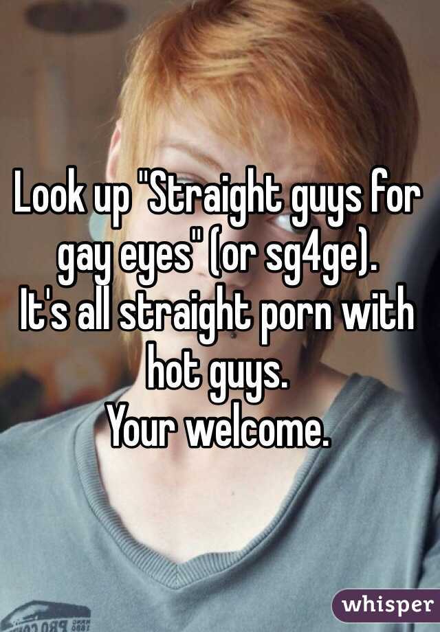 Look up "Straight guys for gay eyes" (or sg4ge).
It's all straight porn with hot guys.
Your welcome.