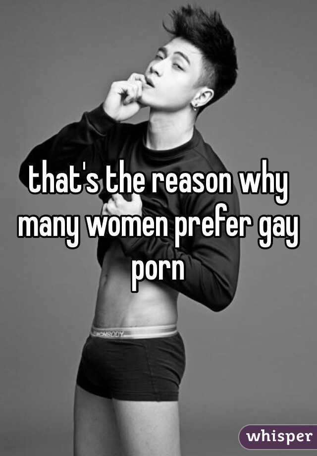 that's the reason why many women prefer gay porn
