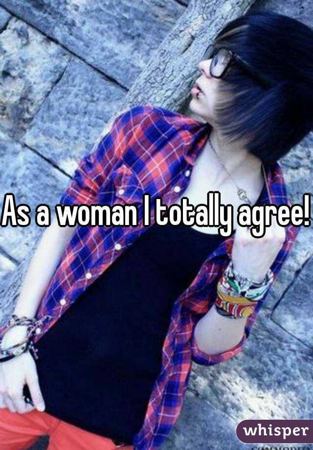 As a woman I totally agree!