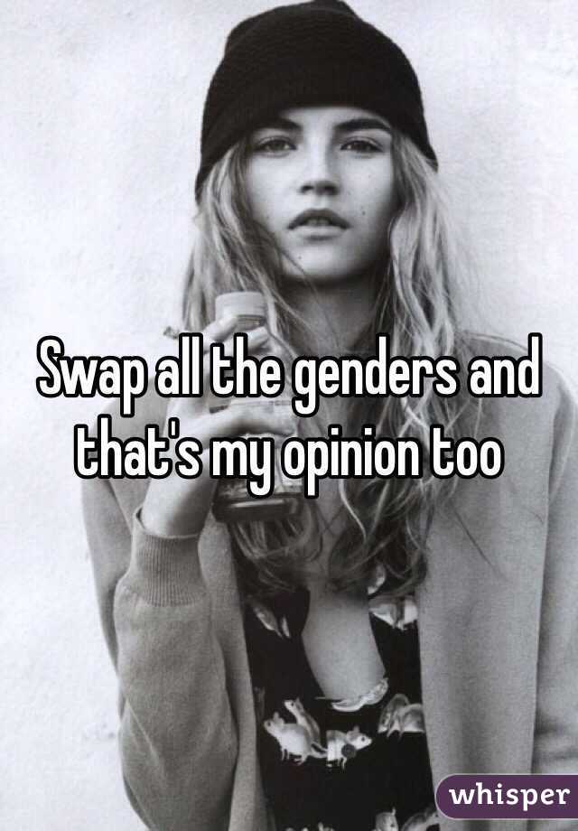 Swap all the genders and that's my opinion too