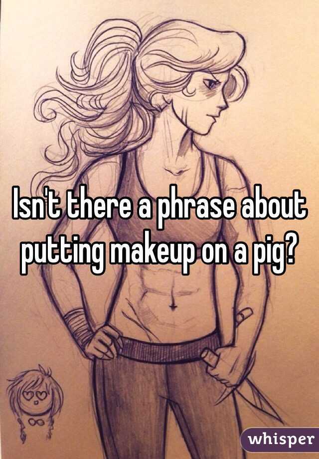 Isn't there a phrase about putting makeup on a pig?