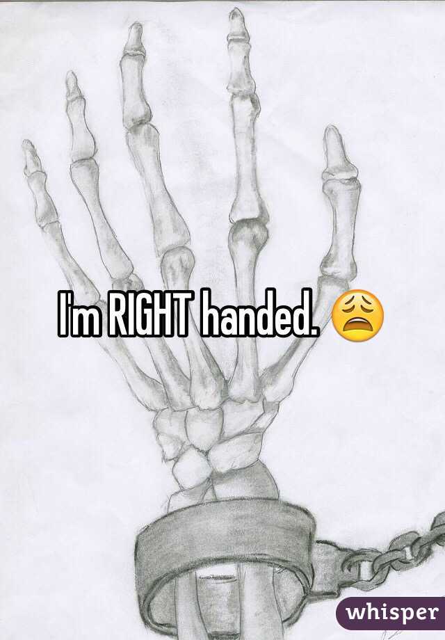 I'm RIGHT handed. 😩