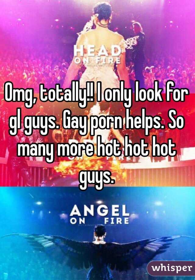 Omg, totally!! I only look for gl guys. Gay porn helps. So many more hot hot hot guys.