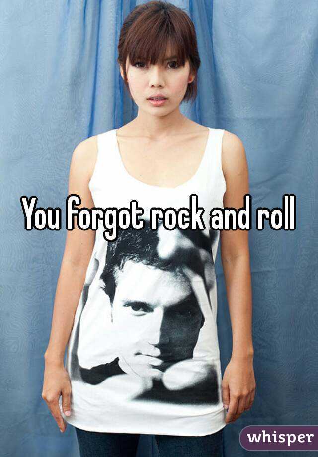 You forgot rock and roll