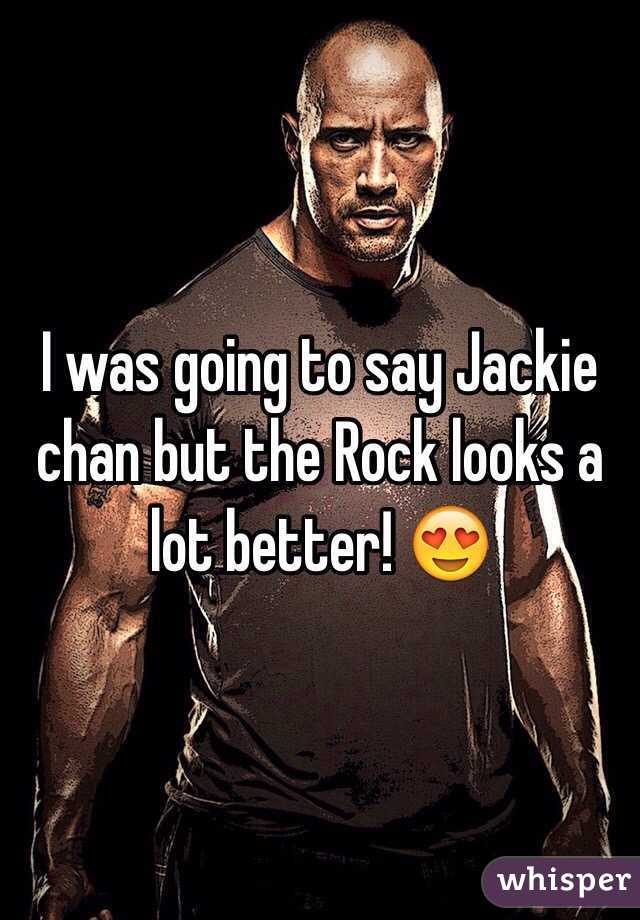 I was going to say Jackie chan but the Rock looks a lot better! 😍