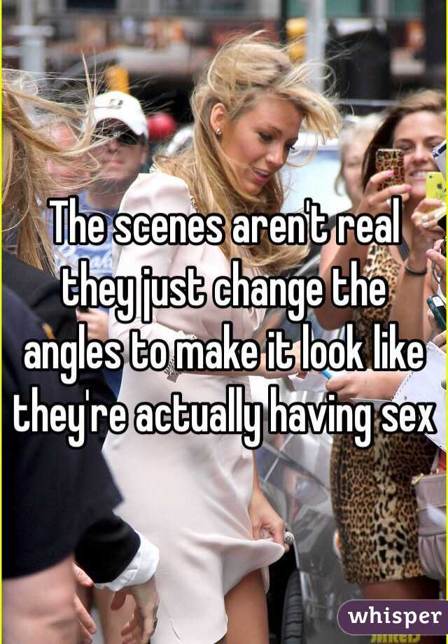 The scenes aren't real they just change the angles to make it look like they're actually having sex 