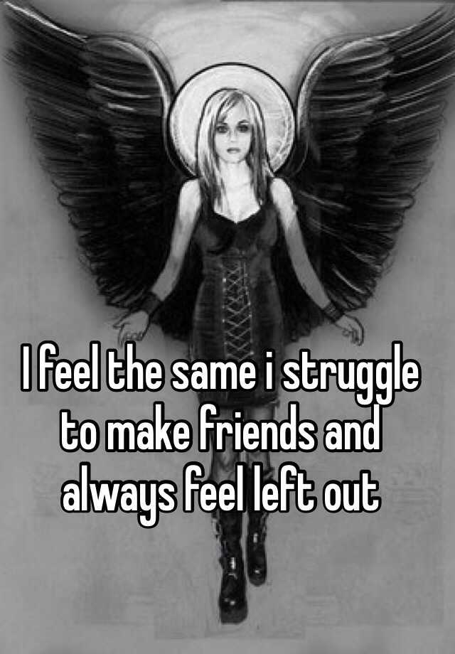 i-feel-the-same-i-struggle-to-make-friends-and-always-feel-left-out