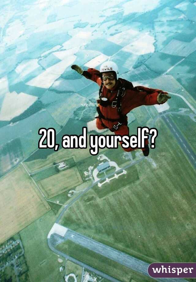 20, and yourself?