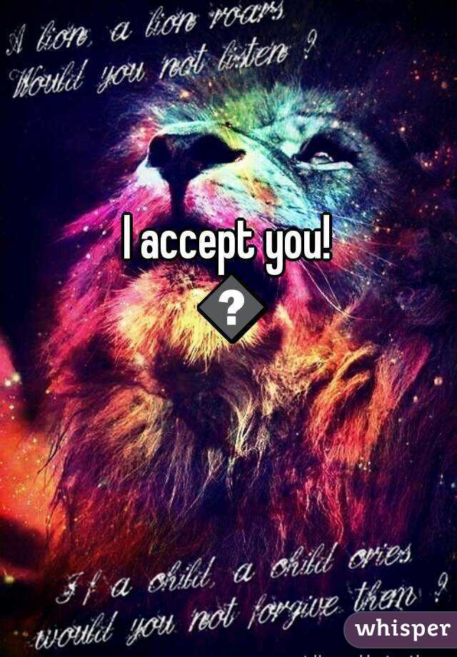 I accept you! 😁