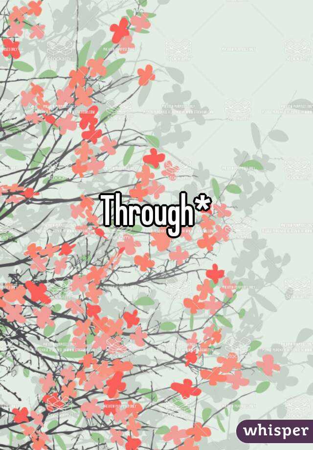 Through*