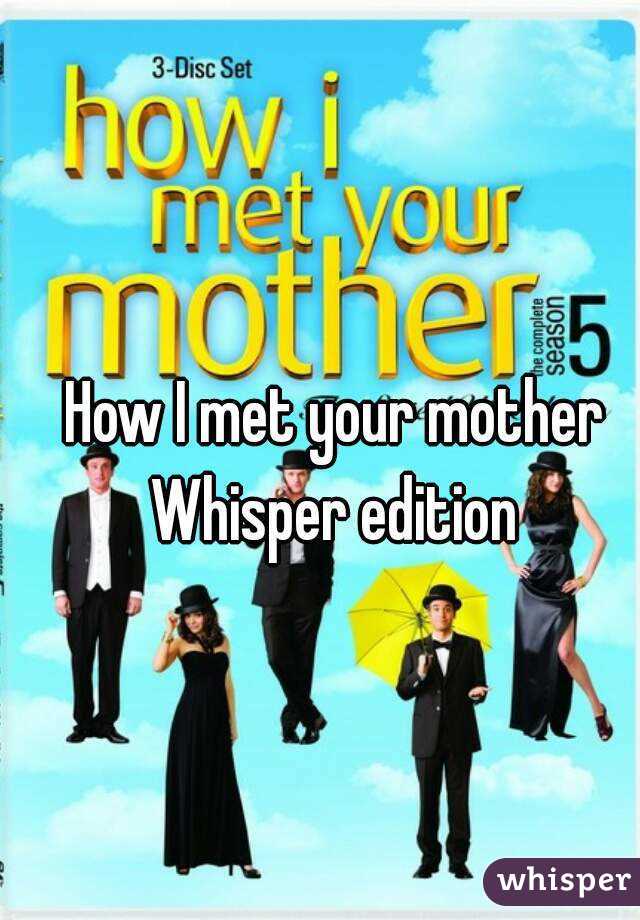 How I met your mother Whisper edition 