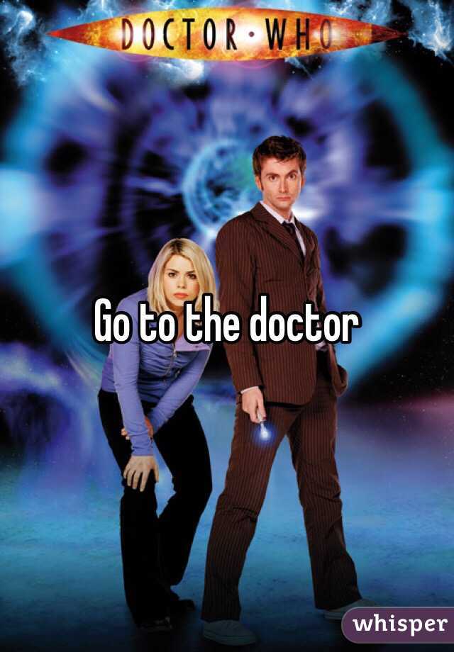 Go to the doctor