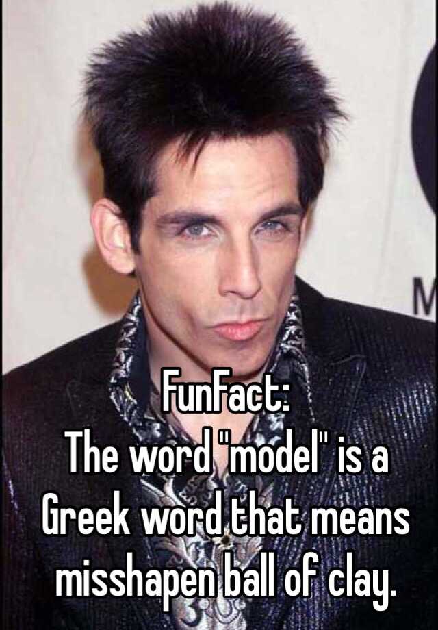 funfact-the-word-model-is-a-greek-word-that-means-misshapen-ball-of