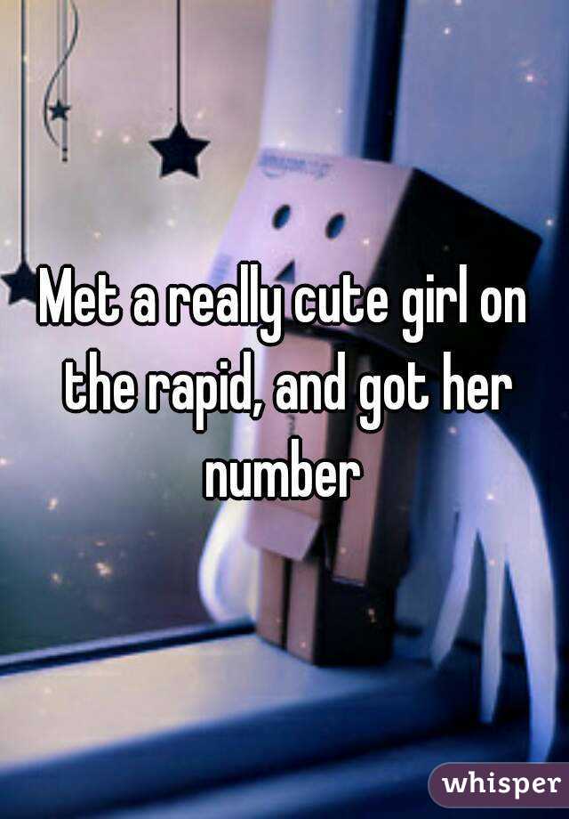 Met a really cute girl on the rapid, and got her number 