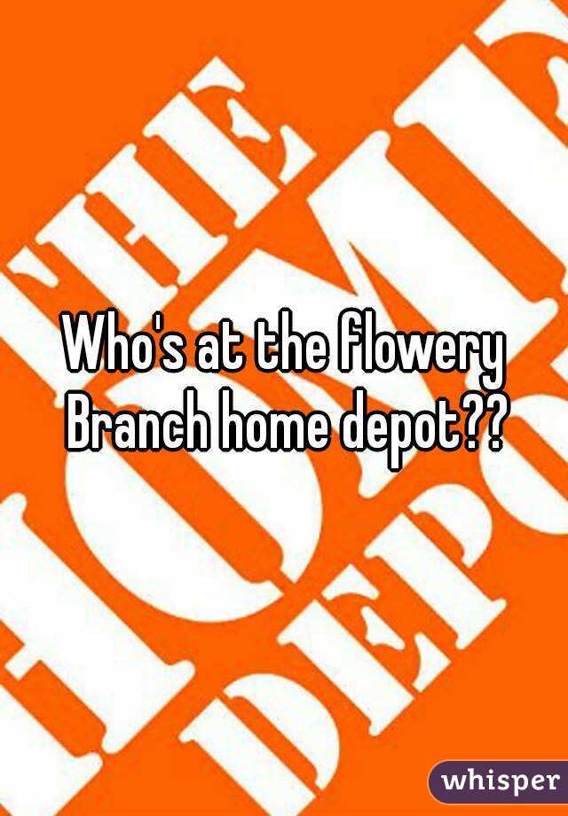 Who's at the flowery Branch home depot??