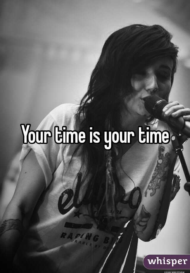 Your time is your time 