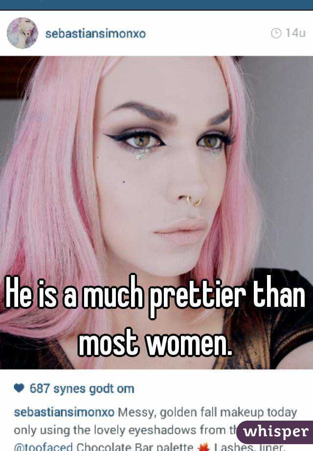He is a much prettier than most women. 
