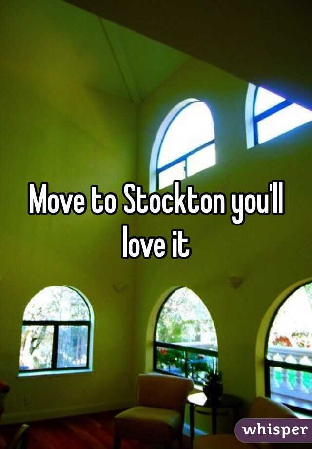 Move to Stockton you'll love it
