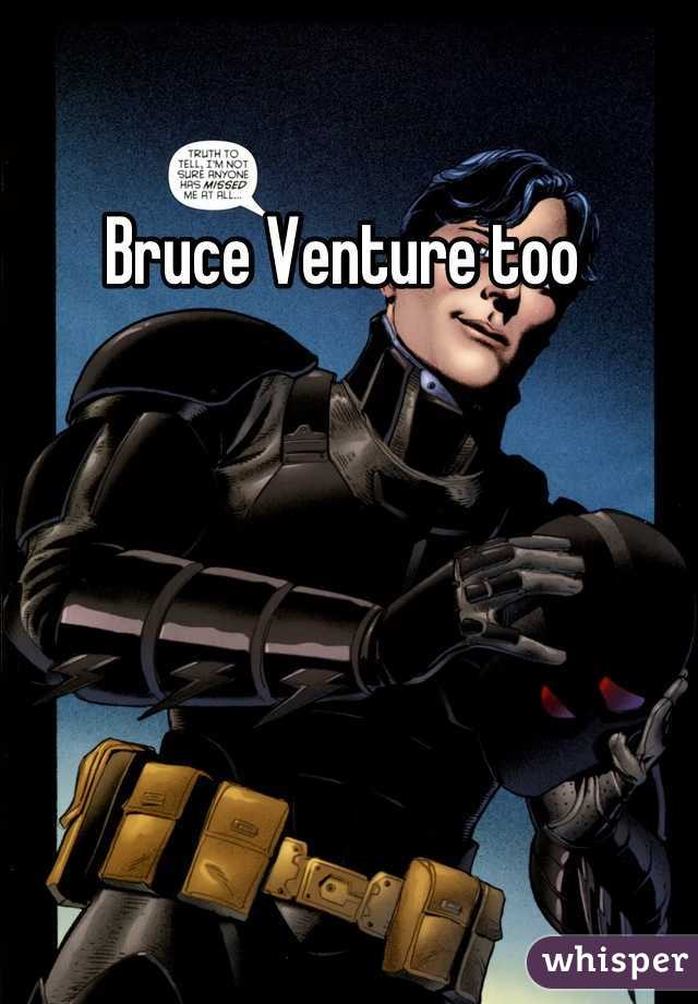 Bruce Venture too 