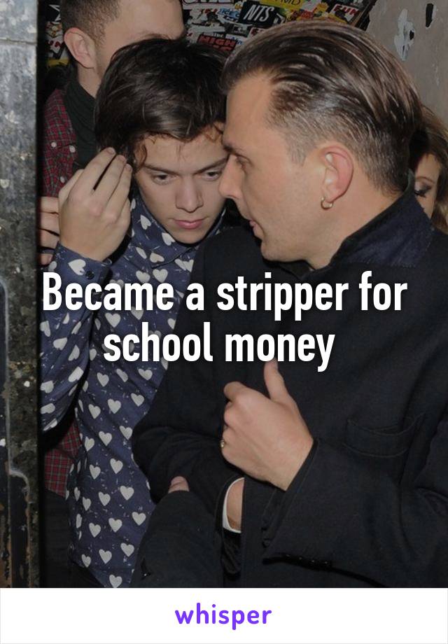 Became a stripper for school money 
