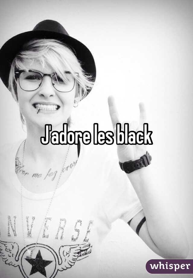 J'adore les black