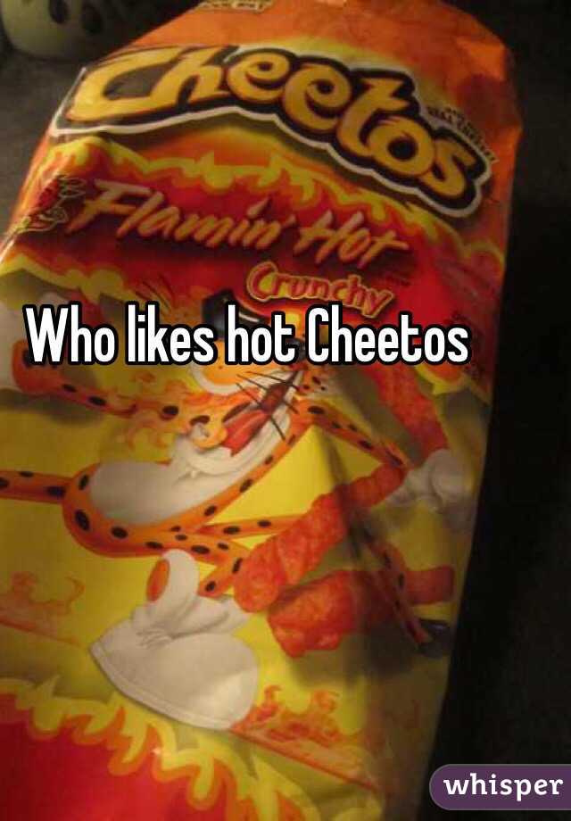 Who likes hot Cheetos