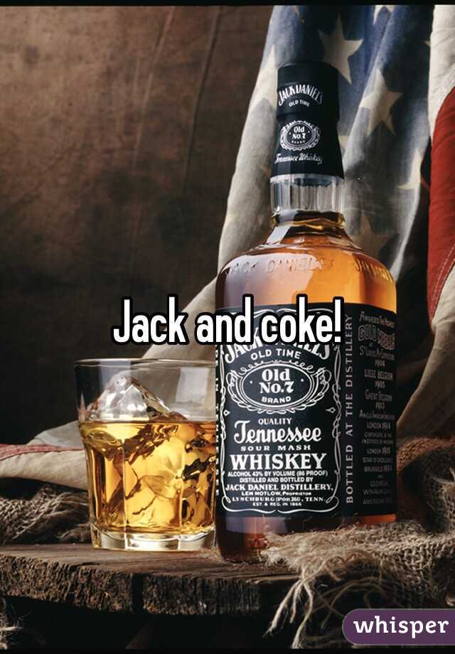 Jack and coke!