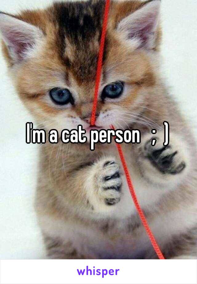 I'm a cat person   ;  )