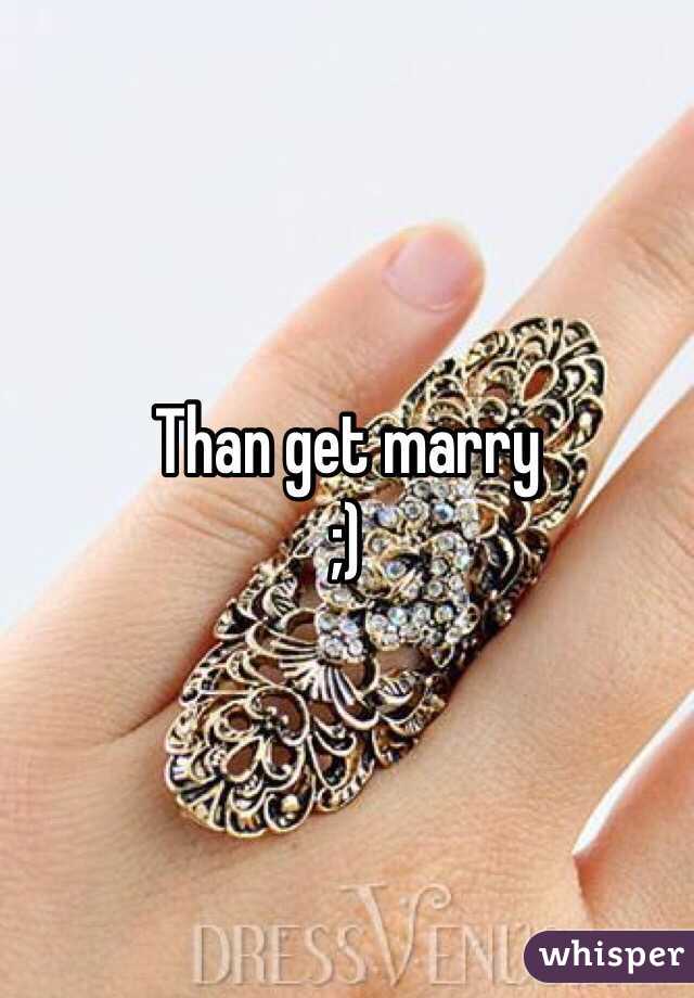 Than get marry 
;)