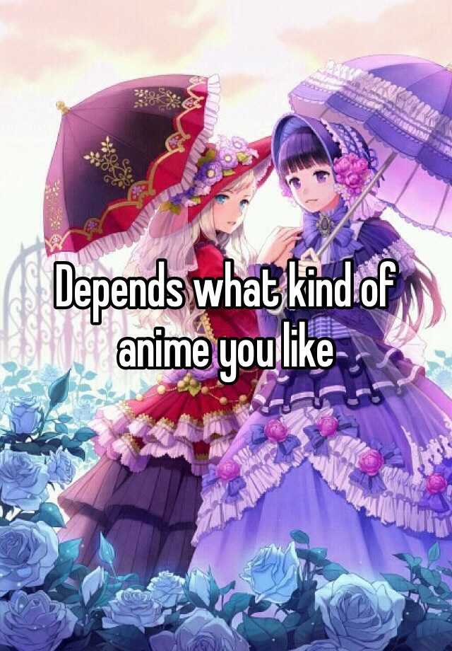 depends-what-kind-of-anime-you-like