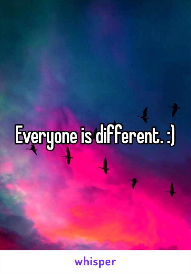 Everyone is different. :)